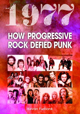 1977: How Progressive Rock Defied Punk by Furbank, Kevan
