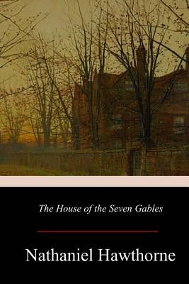 The House of the Seven Gables by Hawthorne, Nathaniel