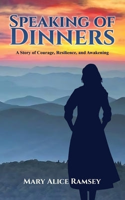 Speaking of Dinners: A Story of Courage, Resilience and Awakening by Ramsey, Mary Alice