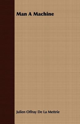Man A Machine by de la Mettrie, Julien Offray