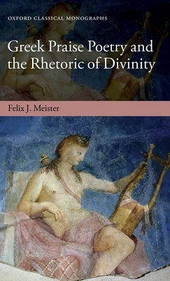 Greek Praise Poetry & Rhet Divin Ocm C by Meister