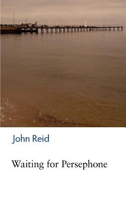 Waiting for Persephone by Reid, John