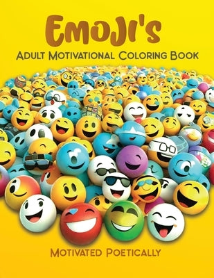 Emoji's: Adult Motivational Coloring Book by Poetically, Motivated