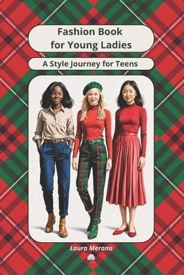 Fashion Book for Girls, Teens, Young Ladies. A Style Journey for Teenage Girls by Merano, Laura