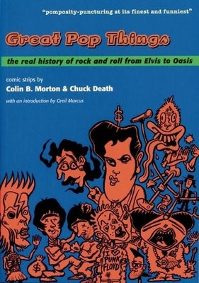 Great Pop Things: The Real History of Rock 'n' Roll from Elvis to Oasis by Morton, Colin B.