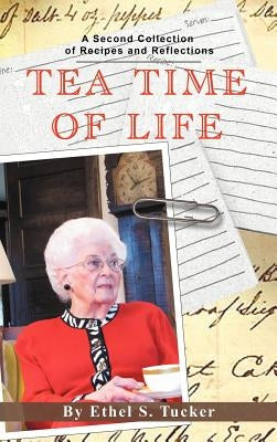 Tea Time of Life: A Second Collection of Recipes and Reflections by Tucker, Ethel S.