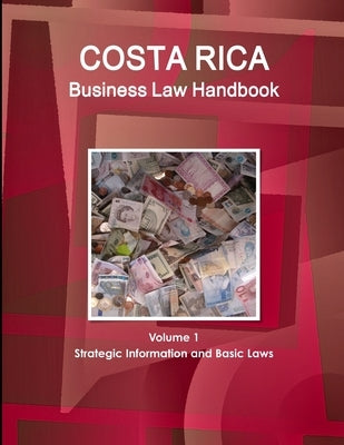 Costa Rica Business Law Handbook Volume 1 Strategic Information and Basic Laws by Www Ibpus Com