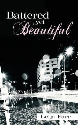 Battered yet Beautiful by Farr, Leija