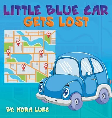 Little Blue Car Gets Lost by Luke, Nora