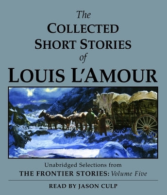 The Collected Short Stories of Louis l'Amour: Unabridged Selections from the Frontier Stories, Volume 5 by L'Amour, Louis