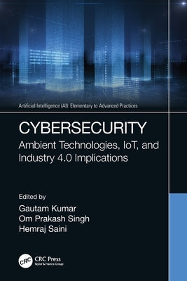 Cybersecurity: Ambient Technologies, IoT, and Industry 4.0 Implications by Kumar, Gautam