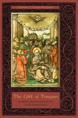 The Gift of Tongues: Women's Xenoglossia in the Later Middle Ages by Cooper-Rompato, Christine F.