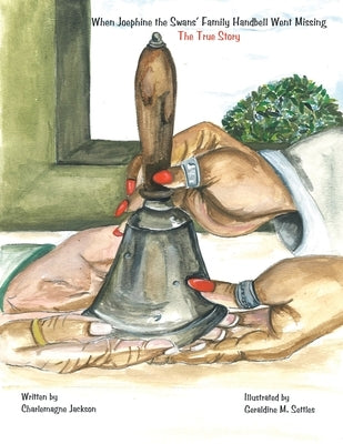 When Joephine the Swans' Family Handbell Went Missing: the True Story by Jackson, Charlemagne