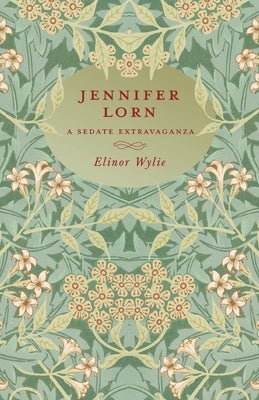 Jennifer Lorn - A Sedate Extravaganza: With an Essay By Martha Elizabeth Johnson by Wylie, Elinor