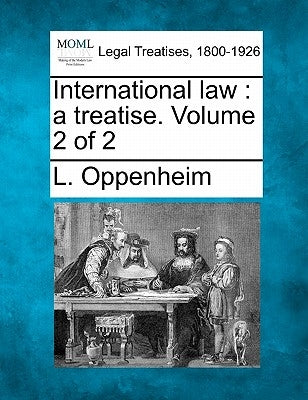 International law: a treatise. Volume 2 of 2 by Oppenheim, L.
