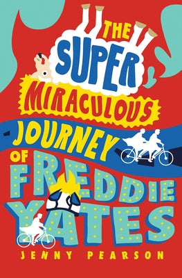 The Super Miraculous Journey of Freddie Yates by Pearson, Jenny