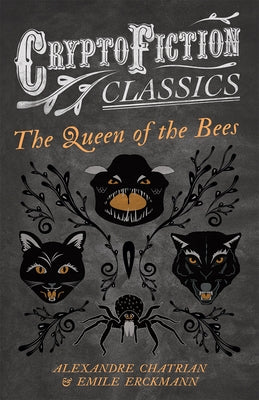 The Queen of the Bees (Cryptofiction Classics - Weird Tales of Strange Creatures) by Erckmann, Emile