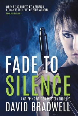 Fade To Silence: A Gripping British Mystery Thriller - Anna Burgin Book 3 by Bradwell, David