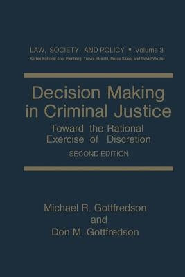 Decision Making in Criminal Justice: Toward the Rational Exercise of Discretion by Gottfredson, Michael R.
