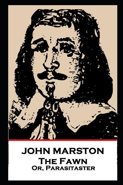 John Marston - The Fawn: Or, Parasitaster by Marston, John