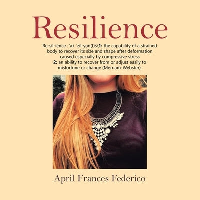 Resilience: Re-Sil-Ience: \Ri-Zil-Yn(T)S\ 1: the Capability of a Strained Body to Recover Its Size and Shape After Deformation Cau by Federico, April Frances