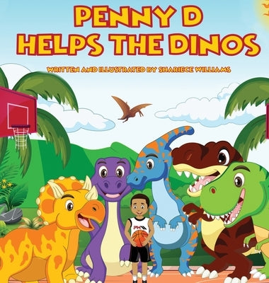 Penny D Helps The Dinos by Williams, Shariece
