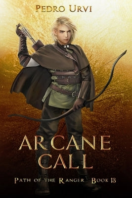 Arcane Call: (Path of the Ranger Book 13) by Urvi, Pedro