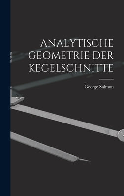 Analytische Geometrie Der Kegelschnitte by Salmon, George