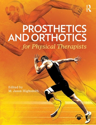 Prosthetics and Orthotics for Physical Therapists by Highsmith, M. Jason