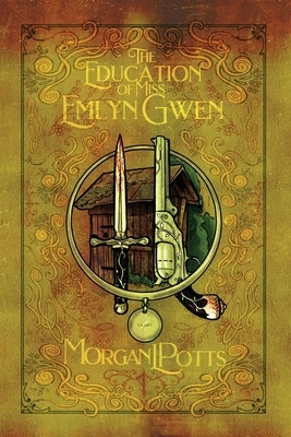 The Education of Miss Emlyn Gwen by Potts, Morgan