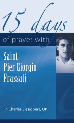 15 Days of Prayer with Pier Giorgio Frassati by Desjobert, Père Charles