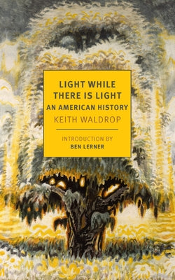 Light While There Is Light: An American History by Waldrop, Keith