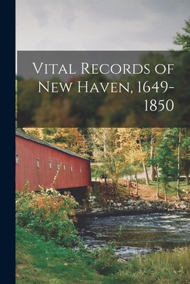 Vital Records of New Haven, 1649-1850 by Anonymous