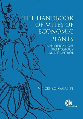 Handbook of Mites of Economic Plants: Identification, Bio-Ecology and Control by Vacante, Vincenzo