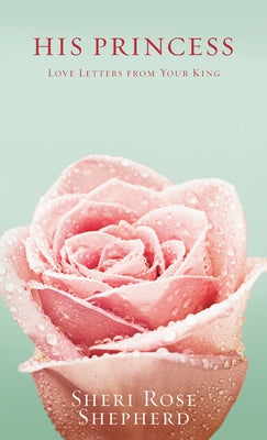 His Princess: Love Letters from Your King by Shepherd, Sheri Rose