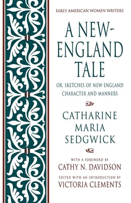 A New-England Tale; Or, Sketches of New-England Character and Manners by Sedgwick, Catharine Maria