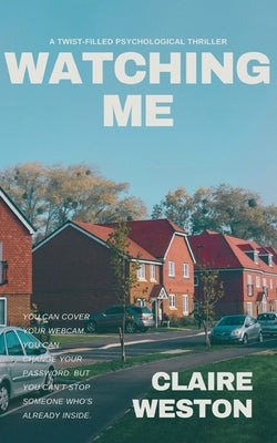 Watching Me: The chilling, twist-filled psychological thriller for fans of B.A. Paris and Lisa Jewell by Weston, Claire