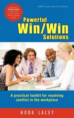 Powerful Win Win Solutions: A Practical Toolkit for Resolving Conflict in the Workplace by Lacey, Hoda