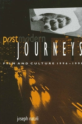Postmodern Journeys: Film and Culture 1996-1998 by Natoli, Joseph