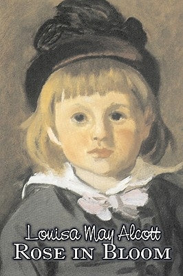 Rose in Bloom by Louisa May Alcott, Fiction, Family, Classics by Alcott, Louisa May
