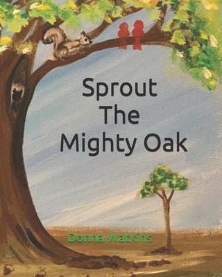 Sprout The Mighty Oak by Beavers, Caden