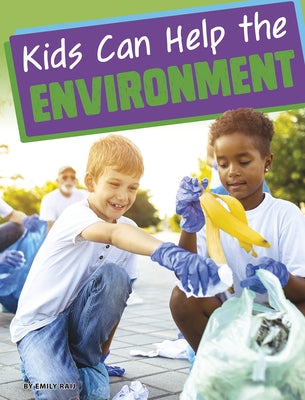 Kids Can Help the Environment by Raij, Emily