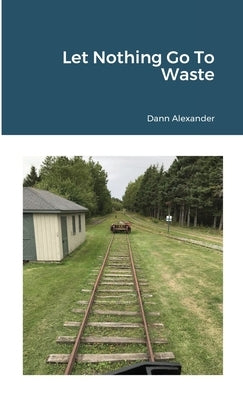 Let Nothing Go To Waste by Alexander, Dann