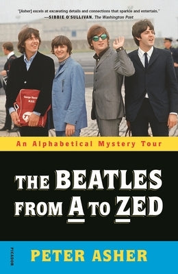 The Beatles from A to Zed: An Alphabetical Mystery Tour by Asher, Peter