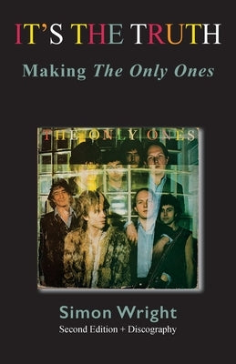 It's The Truth: Making The Only Ones by Wright, Simon