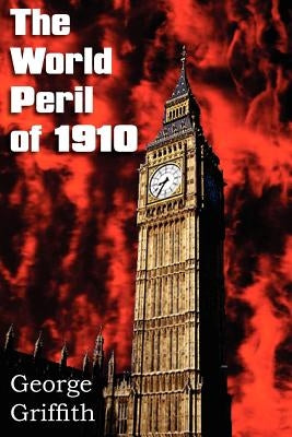 The World Peril of 1910 by Griffith, George