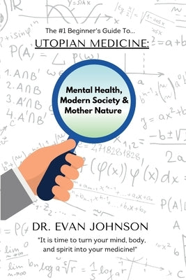 Utopian Medicine: Rewriting Mental Health, Modern Society & Mother Nature by Johnson, Evan
