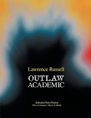 Outlaw Academic: Selected Non-Fiction by Russell, Lawrence