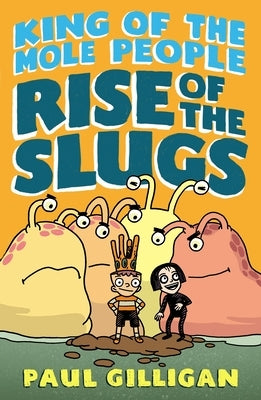 King of the Mole People: Rise of the Slugs by Gilligan, Paul