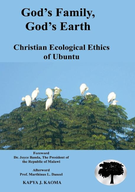 God's Family, God's Earth. Christian Ecological Ethics of Ubuntu by Kaoma, Kapya J.